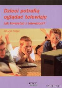 Dzieci potrafią oglądać telewizję - Jan-Uwe Rogge