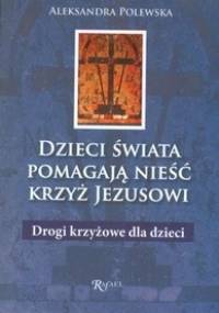 Dzieci świata pomagają nieść krzyż Jezusowi - Aleksandra Polewska