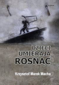 Dzieci umierają rosnąc - Macha Krzysztof