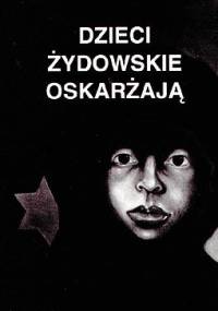 Dzieci żydowskie oskarżają - Maria Hochberg-Mariańska, Noe Gruss
