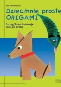 Dziecinnie Proste Origami - Ilse Nimschowski