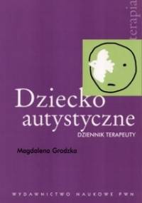 Dziecko autystyczne. Dziennik terapeuty - Magdalena Grodzka-Gużkowska