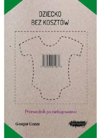 Dziecko bez kosztów. Przewodnik po niekupowaniu - Giorgia Cozza