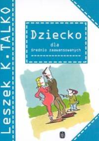 Dziecko dla średnio zaawansowanych - Leszek K. Talko