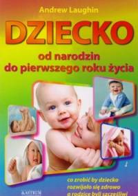 Dziecko. Od narodzin do pierwszego roku życia - Andrew Laughin