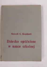 Dziecko opóźnione w nauce szkolnej - Newell C. Kephart