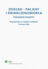 Dziecko - pacjent i świadczeniobiorca. Poradnik prawny