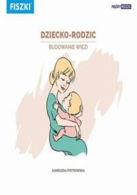 Dziecko-rodzic. Budowanie więzi - Piotrowska Agnieszka