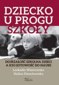 Dziecko u progu szkoły - Leokadia Wiatrowska, Halina Dmochowska