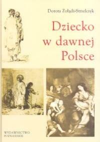 Dziecko w dawnej Polsce - Dorota Żołądź-Strzelczyk