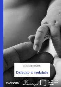 Dziecko w rodzinie - Janusz Korczak