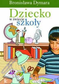 Dziecko w świecie szkoły - Bronisława Dymara