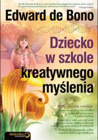 Dziecko w szkole kreatywnego myślenia - Edward de Bono