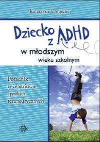 Dziecko z ADHD w młodszym wieku szkolnym. - Katarzyna Chrąściel