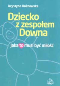 Dziecko z zespołem Downa Jaka to musi byc miłość - K. Rożnowska