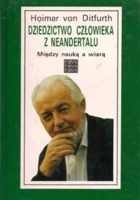 Dziedzictwo człowieka z Neandertalu - Hoimar von Ditfurth
