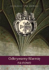 Dziedzictwo Warmii. Odkrywamy Warmię na nowo.