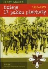 Dzieje 17 pułku piechoty. 1918 - 1939 - Jerzy Majka