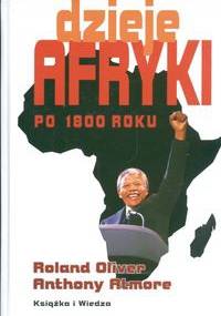 Dzieje Afryki po 1800 roku - Roland Oliver, Anthony Atmore