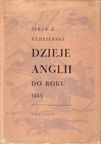 Dzieje Anglii do roku 1485 - Jerzy Z. Kędzierski