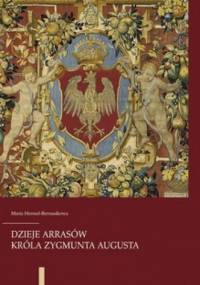 Dzieje arrasów króla Zygmunta Augusta - Maria Bernasikowa