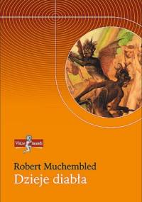 Dzieje diabła od XII do XX wieku - Robert Muchembled