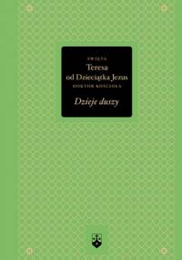 Dzieje duszy - św. Teresa od Dzieciątka Jezus