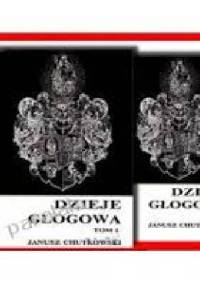 Dzieje Głogowa - Janusz Chutkowski
