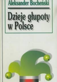 Dzieje głupoty w Polsce - Aleksander Bocheński