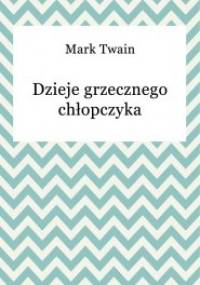 Dzieje Grzecznego Chłopczyka - Mark Twain