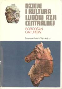 Dzieje i kultura ludów Azji Centralnej - Bobodżan Gafurow