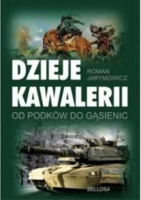 Dzieje kawalerii. Od podków do gąsienic - Roman Jarymowycz