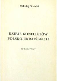Dzieje konfliktów polsko-ukraińskich. Tom I - Mikołaj Siwicki