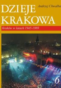 Dzieje Krakowa. Kraków w latach 1945-1989 - Andrzej Chwalba