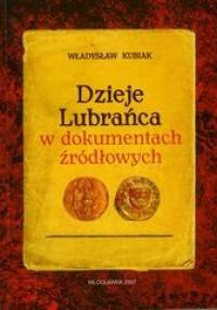 Dzieje Lubrańca w dokumentach źródłowych - Władysław Kubiak