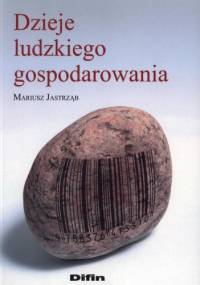 Dzieje ludzkiego gospodarowania - Mariusz Jastrząb