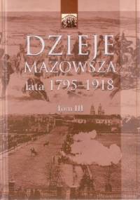 Dzieje Mazowsza. Lata 1795-1918 - Janusz Szczepański