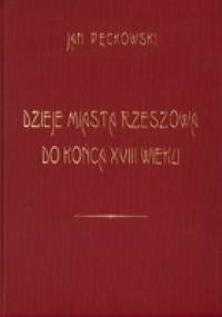 Dzieje miasta Rzeszowa do końca XVIII wieku - Jan Pęckowski