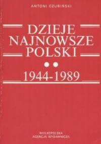 Dzieje najnowsze Polski 1944-1989 - Antoni Czubiński