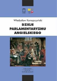 Dzieje parlamentaryzmu angielskiego - Władysław Konopczyński