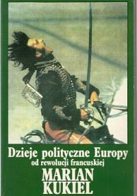 Dzieje polityczne Europy od rewolucji francuskiej - Marian Kukiel