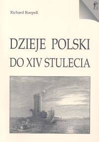 Dzieje Polski do XIV stulecia - Richard Roepell