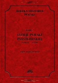 Dzieje Polski Piastowskiej (VIII w.-1370) - Jerzy Wyrozumski