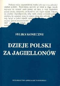 Dzieje Polski za Jagiellonów - Feliks Koneczny