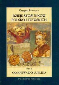 Dzieje stosunków polsko- litewskich t.2 - Grzegorz Błaszczyk