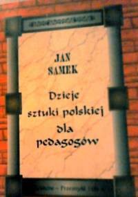 Dzieje sztuki polskiej dla pedagogów. - Jan Samek