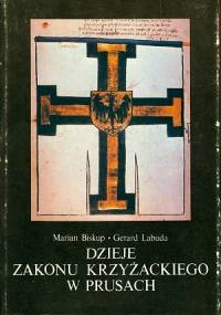 Dzieje Zakonu Krzyżackiego w Prusach - Gerard Labuda, Marian Biskup