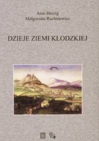 Dzieje Ziemi Kłodzkiej - Arno Herzig, Małgorzata Ruchniewicz