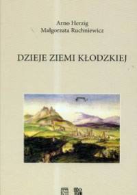 Dzieje ziemi kłodzkiej. Wydanie 2. - Arno Herzig, Małgorzata Ruchniewicz