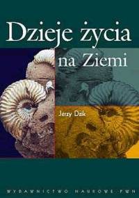 Dzieje życia na Ziemi - Jerzy Dzik